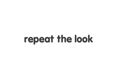 repeat the look